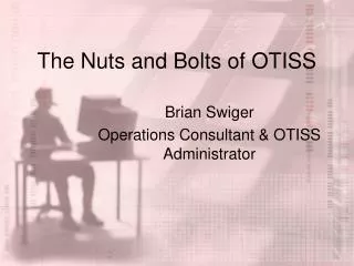 The Nuts and Bolts of OTISS