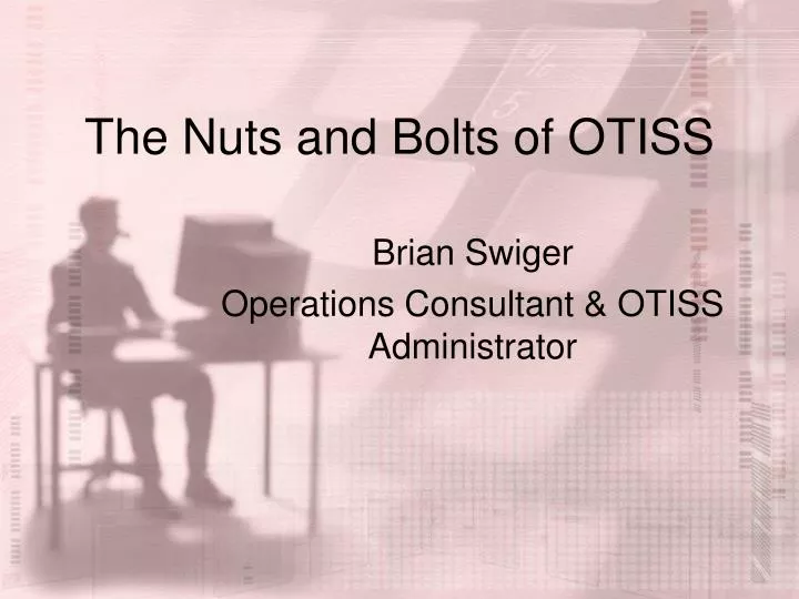 the nuts and bolts of otiss