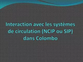 interaction avec les syst mes de circulation ncip ou sip dans colombo