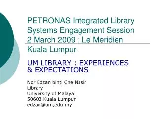 PETRONAS Integrated Library Systems Engagement Session 2 March 2009 : Le Meridien Kuala Lumpur