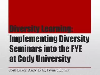 Diversity Learning: Implementing Diversity Seminars into the FYE at Cody University
