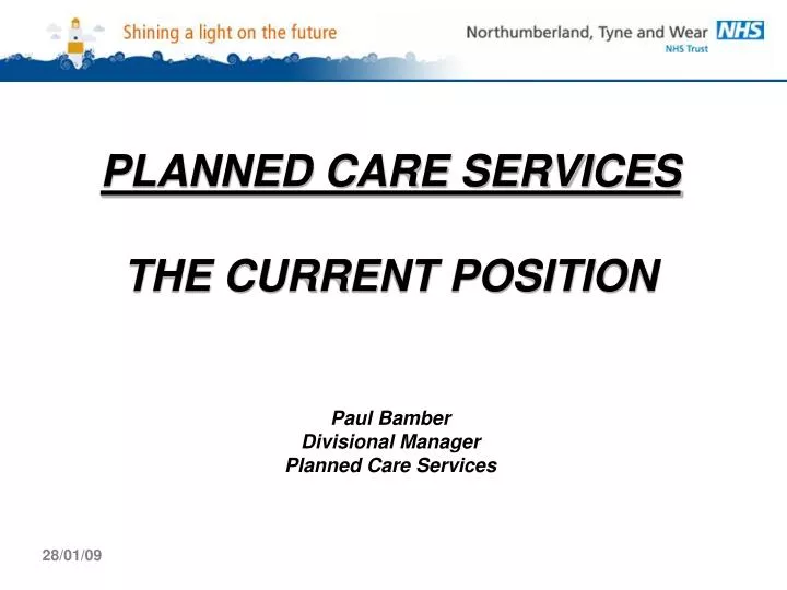 planned care services the current position paul bamber divisional manager planned care services
