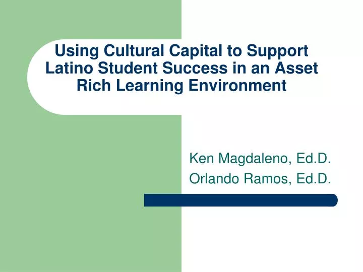using cultural capital to support latino student success in an asset rich learning environment