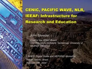 CENIC, PACIFIC WAVE, NLR, IEEAF: Infrastructure for Research and Education