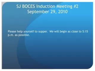 SJ BOCES Induction Meeting #2 September 29, 2010