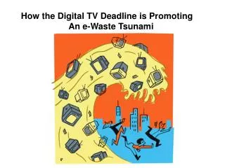 How the Digital TV Deadline is Promoting An e-Waste Tsunami