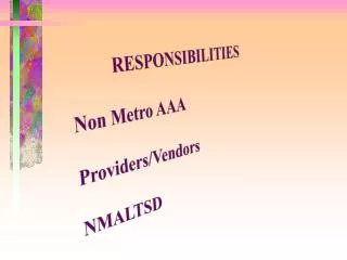RESPONSIBILITIES Non Metro AAA Providers/Vendors NMALTSD
