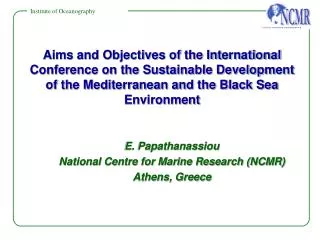 E. Papathanassiou National Centre for Marine Research (NCMR) Athens, Greece