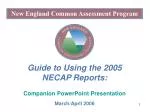 Guide to Using 2005 NECAP Reports: March 2006 Presentation Overview - slide 1