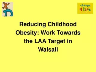 Reducing Childhood Obesity: Work Towards the LAA Target in Walsall