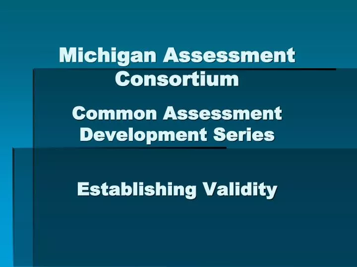 michigan assessment consortium common assessment development series establishing validity