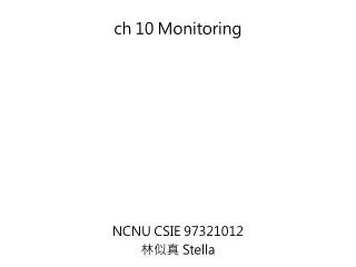 ch 10 Monitoring NCNU CSIE 97321012 ??? Stella