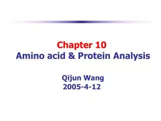 Chapter 10 Amino acid &amp; Protein Analysis Qijun Wang 2005-4-12