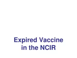 Expired Vaccine in the NCIR