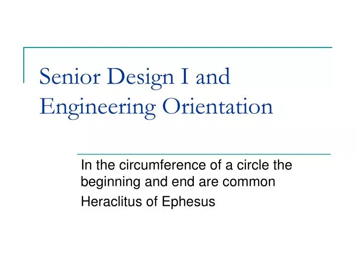 senior design i and engineering orientation