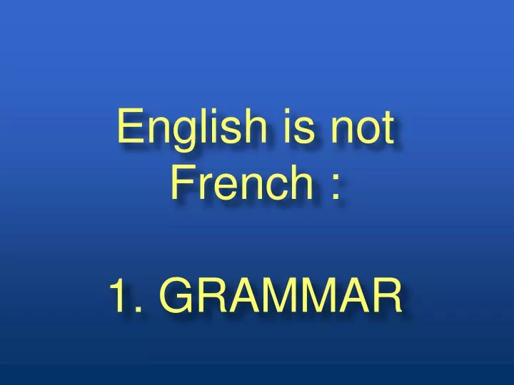 english is not french 1 grammar