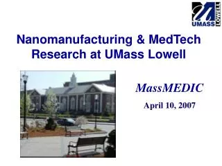 Nanomanufacturing &amp; MedTech Research at UMass Lowell