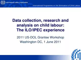 Data collection, research and analysis on child labour: The ILO/IPEC experience