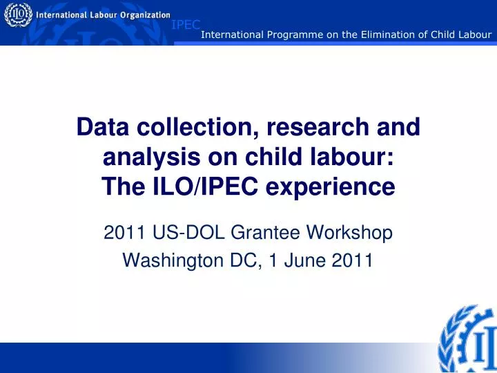 data collection research and analysis on child labour the ilo ipec experience