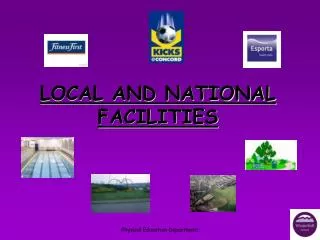 LOCAL AND NATIONAL FACILITIES