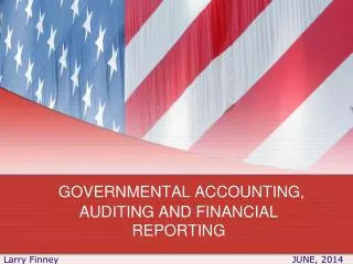 GOVERNMENTAL ACCOUNTING, AUDITING AND FINANCIAL REPORTING