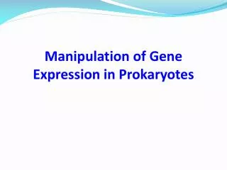 Manipulation of Gene Expression in Prokaryotes