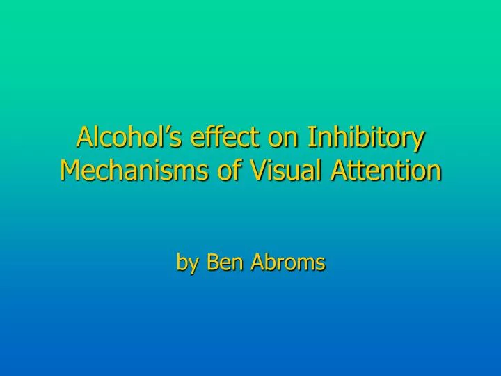 alcohol s effect on inhibitory mechanisms of visual attention