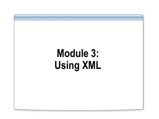 Module 3: Using XML
