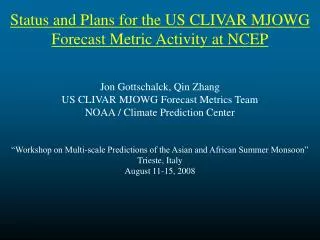 Status and Plans for the US CLIVAR MJOWG Forecast Metric Activity at NCEP