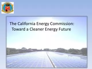 The California Energy Commission: Toward a Cleaner Energy Future