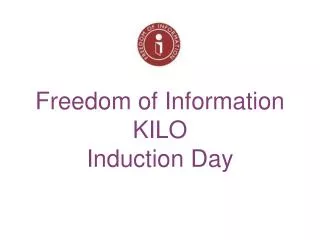 Freedom of Information KILO Induction Day