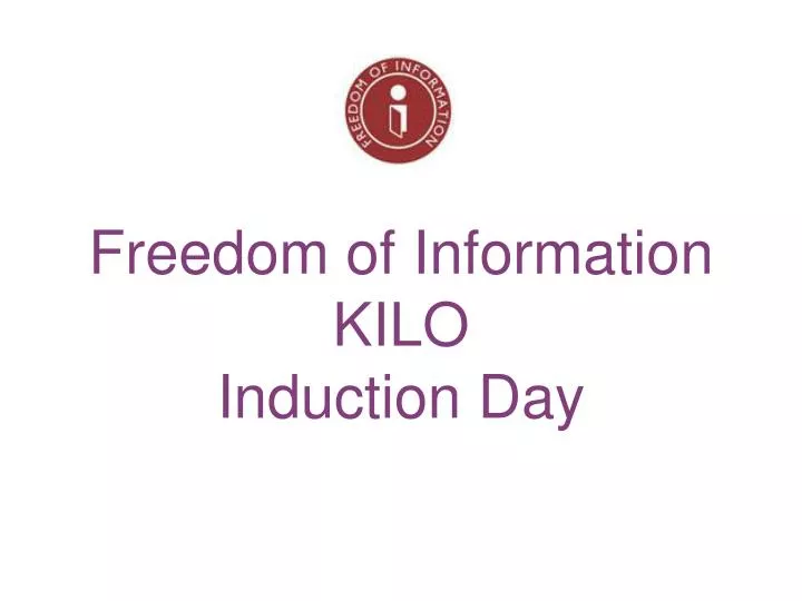 freedom of information kilo induction day