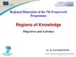 Regional Dimension of the 7th Framework Programme Regions of Knowledge Objectives and Activities - slide 1