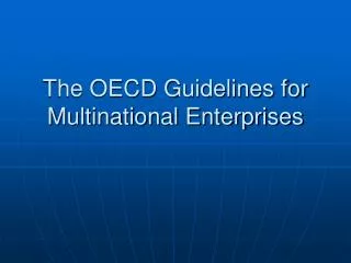 The OECD Guidelines for Multinational Enterprises