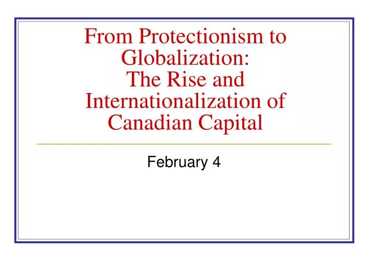 from protectionism to globalization the rise and internationalization of canadian capital