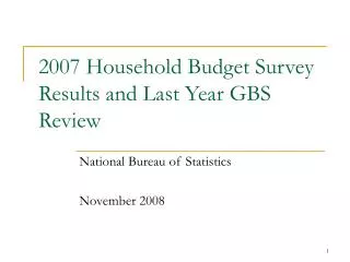 2007 Household Budget Survey Results and Last Year GBS Review