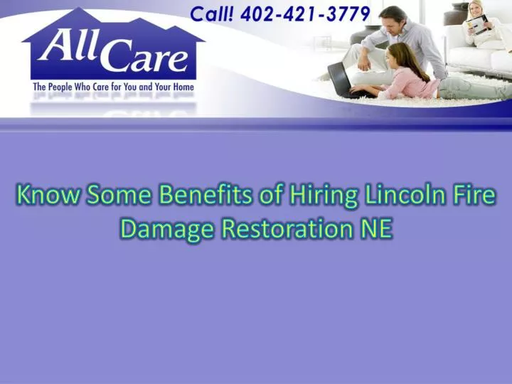 know s ome benefits of hiring lincoln fire damage restoration ne