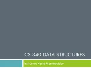 CS 340 Data Structures