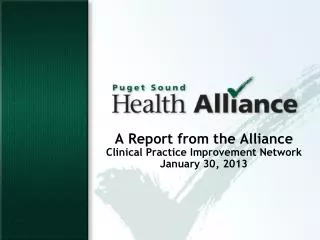 A Report from the Alliance Clinical Practice Improvement Network January 30, 2013