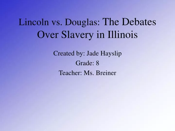 lincoln vs douglas the debates over slavery in illinois