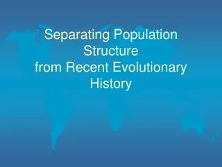 Separating Population Structure from Recent Evolutionary History