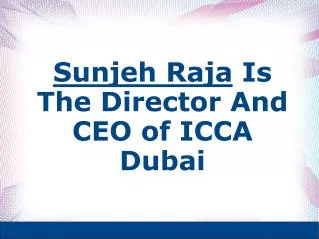 Sunjeh Raja Is The Director And CEO of ICCA Dubai