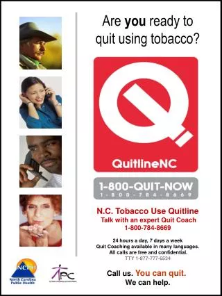 N.C. Tobacco Use Quitline Talk with an expert Quit Coach 1-800-784-8669