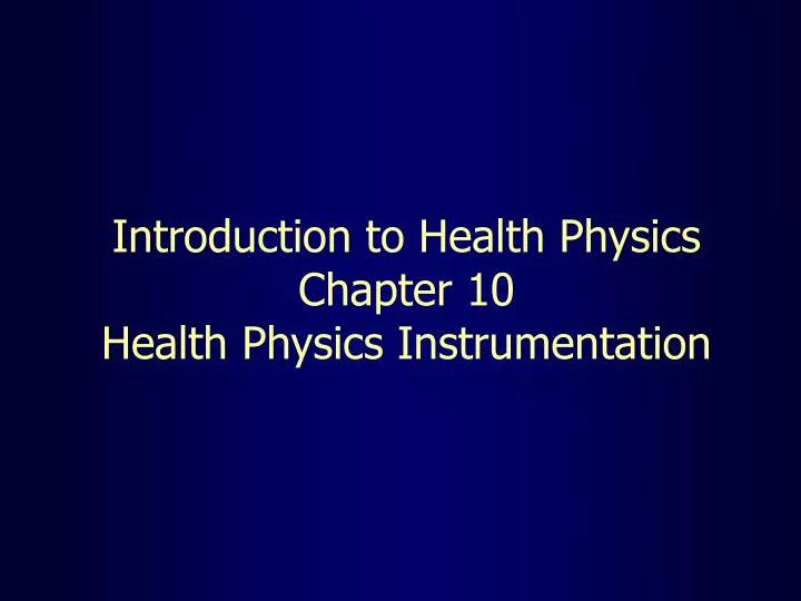 introduction to health physics chapter 10 health physics instrumentation