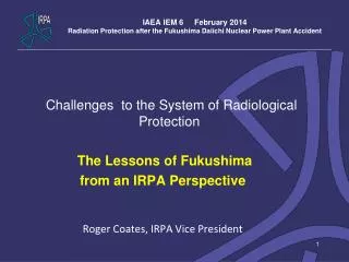 Challenges to the System of Radiological Protection The Lessons of Fukushima