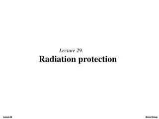 Lecture 29. Radiation protection