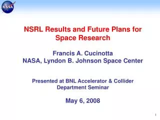 NSRL Results and Future Plans for Space Research Francis A. Cucinotta