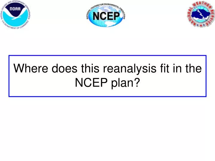 where does this reanalysis fit in the ncep plan