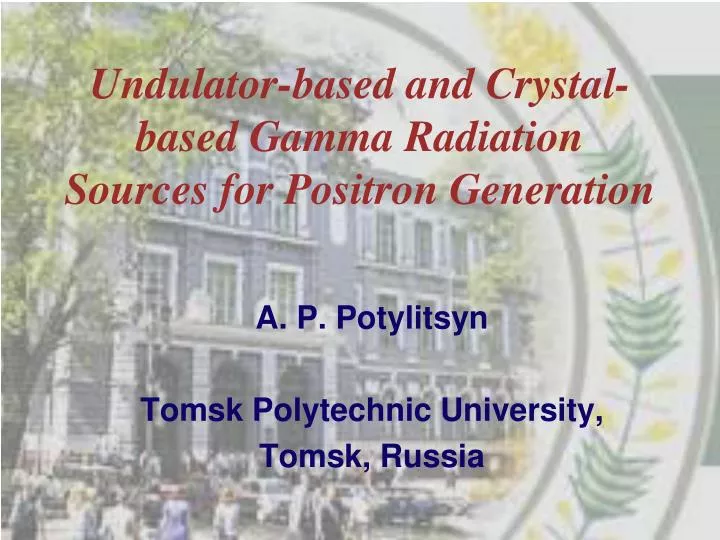 undulator based and crystal based gamma radiation sources for positron generation