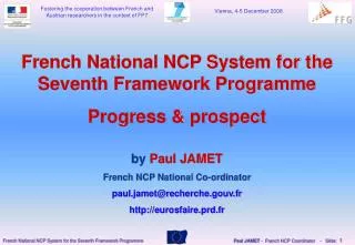 French National NCP System for the Seventh Framework Programme Progress &amp; prospect by Paul JAMET
